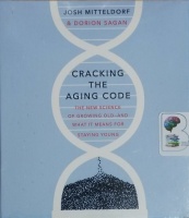 Cracking The Aging Code - The New Science of Growing Old and What It Means for Staying Young written by Josh Mitteldorf and Dorion Sagan performed by Stephen McLaughlin on CD (Unabridged)